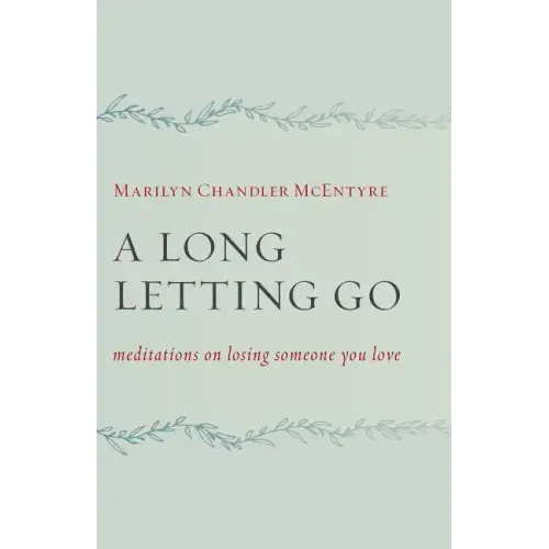 A Long Letting Go: Meditations on Losing Someone You Love