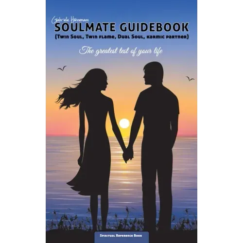 Soulmate Guidebook (Twin Soul, Twin Flame, Dual Soul, Karmic Partner): The greatest test of your life