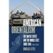 American Orientalism: The United States and the Middle East since 1945