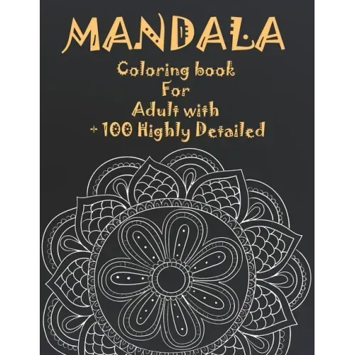 Mandala Coloring Book For Adult with + 100 Highly Detailed: ( Coloring Pages For Meditation And Happiness )