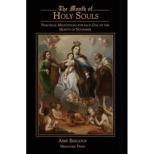The Month of Holy Souls: Practical Meditations for Every Day of the Month of November