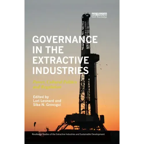 Governance in the Extractive Industries: Power, Cultural Politics and Regulation