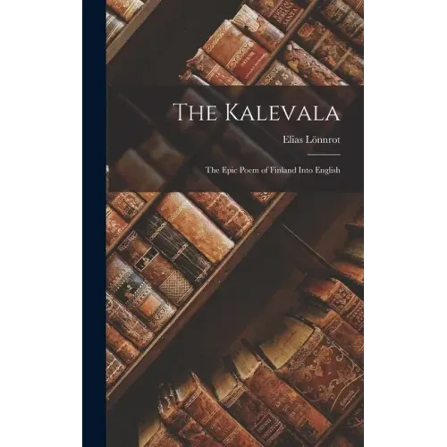 The Kalevala: The Epic Poem of Finland into English