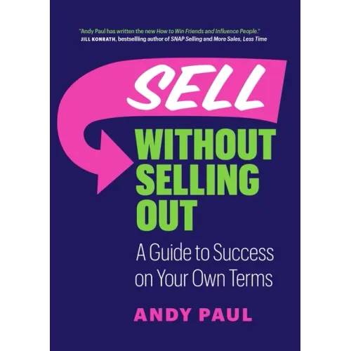 Sell Without Selling Out: A Guide to Success on Your Own Terms