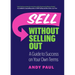 Sell Without Selling Out: A Guide to Success on Your Own Terms