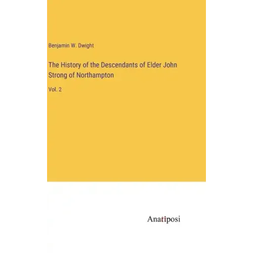 The History of the Descendants of Elder John Strong of Northampton: Vol. 2