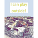 I can play outside!