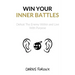 Win Your Inner Battles: Defeat The Enemy Within and Live With Purpose