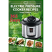 Electric Pressure Cooker Recipes: 365 Days Cooking with a Pressure Cooker, Healthy Recipes for Electric Pressure Cooker, Quick & Easy Power Pressure C