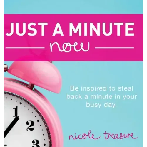 Just a Minute Now: Be inspired to steal back a minute in your busy day.
