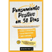 Pensamiento Positivo en 30 Días: Cuaderno de Trabajo Práctico para Pensar en Positivo; Entrena a tu Crítico Interior, Deja de Pensar en Exceso y Cambi