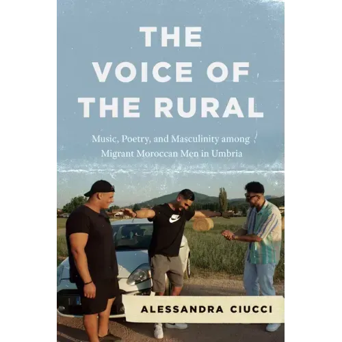 The Voice of the Rural: Music, Poetry, and Masculinity among Migrant Moroccan Men in Umbria