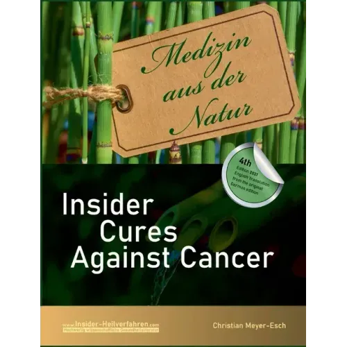 Insider Cures Against Cancer (4th Edition 2021): 70 alternative cancer therapies with numerous studies, field reports, costs and sources of supply