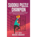 Sudoku Puzzle Champion: The Ultimate Book Of Hard Sudoku Problems From A Former Sudoku Champion (Suitable For Advanced Solvers Only)