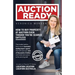Auction Ready: How to Buy Property at Auction Even Though You're Scared S#!tless