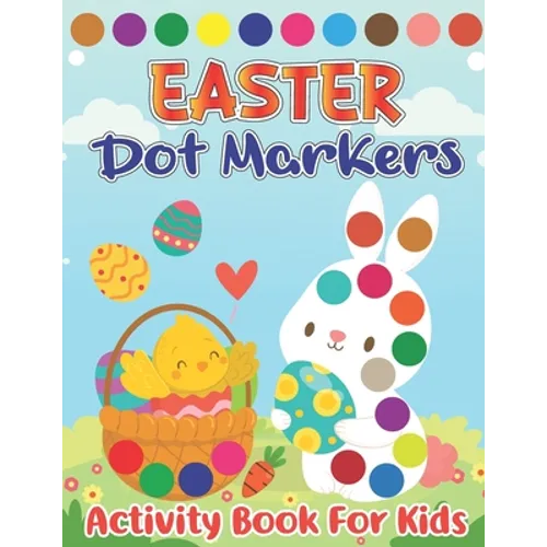 Easter Dot Markers Activity Book for Kids: Easter Spring Big Dot Circle Coloring Book for Preschool, Kindergarten Toddlers, Art Paint Daubers Workbook