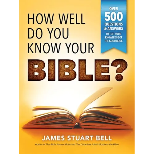 How Well Do You Know Your Bible?: Over 500 Questions and Answers to Test Your Knowledge of the Good Book - Paperback