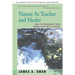 Nature as Teacher and Healer: How to Reawaken Your Connection with Nature