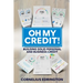 Oh, My Credit!!: Building Solid Personal and Business Credit
