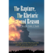 The Rapture, the Rhetoric and Reason: Is the Rapture of the Church Pre-Trib, Mid-Trib, Post-Trib or Pre-Wrath and Why It Matters?