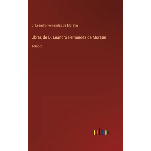 Obras de D. Leandro Fernandez de Moratin: Tomo 2