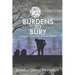 Burdens to Bury