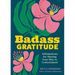 Badass Gratitude: Affirmations for Slaying Your Way to Contentment