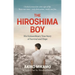 The Hiroshima Boy: His Extraordinary True Story of Survival and Hope