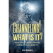 Channeling! What Is It?: How does it work? How to learn it? How to do it?