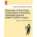 Discovery of the Origin of the Name of America. (Abridged Popular Edition.) [With a Map.]
