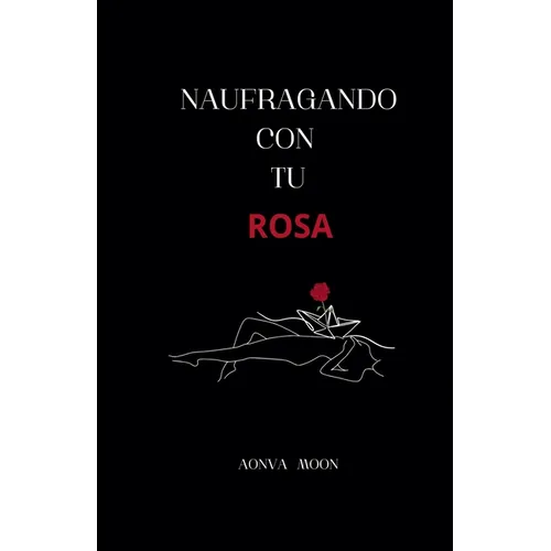 Naufragando con tu rosa