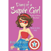 Diary of a SUPER GIRL - Book 1 - The Ups and Downs of Being Super: Books for Girls 9-12