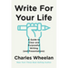 Write for Your Life: A Guide to Clear and Purposeful Writing (and Presentations)