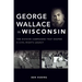 George Wallace in Wisconsin: The Divisive Campaigns That Shaped a Civil Rights Legacy