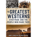The Greatest Westerns Ever Made and the People Who Made Them
