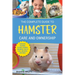 The Complete Guide to Hamster Care and Ownership: Covering Breeds, Enclosures, Handling, Training, Feeding, Bonding, Grooming, Health Care, Breeding,