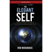 The Elegant Self, A Radical Approach to Personal Evolution for Greater Influence in Life