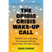 The Opioid Crisis Wake-Up Call: Health Care is Stealing the American Dream. Here's How We Take it Back.