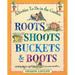 Roots Shoots Buckets & Boots: Gardening Together with Children