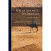 A Year Amongst The Persians: Impressions As To The Life, Character, & Thought Of The People Of Persia, Received During Twelve Months' Residence In