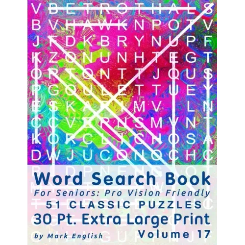 Word Search Book For Seniors: Pro Vision Friendly, 51 Classic Puzzles, 30 Pt. Extra Large Print, Vol. 17