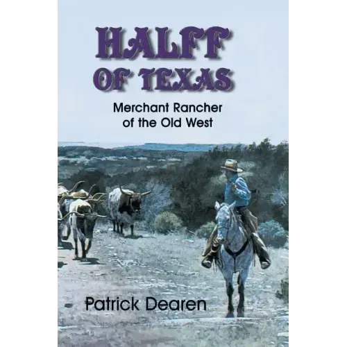 Halff of Texas: Merchant Rancher of the Old West