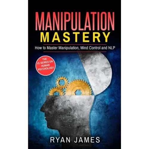 Manipulation: How to Master Manipulation, Mind Control and NLP (Manipulation Series) (Volume 2)