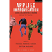 Applied Improvisation: Leading, Collaborating, and Creating Beyond the Theatre