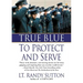 True Blue: To Protect and Serve