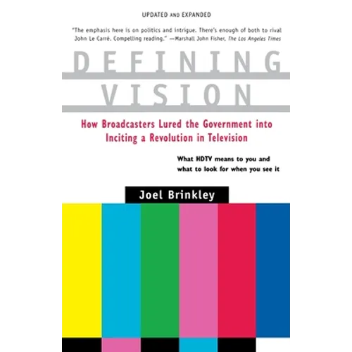Defining Vision: How Broadcasters Lured the Government Into Inciting a Revolution in Television, Updated and Expanded