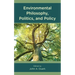 Environmental Philosophy, Politics, and Policy