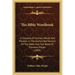 The Bible Wordbook: A Glossary Of Archaic Words And Phrases In The Authorized Version Of The Bible And The Book Of Common Prayer (1884)