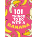 101 Things to Do with a Banana