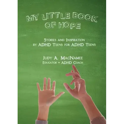 My Little Book of Hope: Stories and Inspiration by ADHD Teens for ADHD Teens
